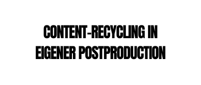 Content Recycling in eigener Postproduction